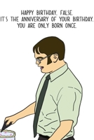 Happy Birthday, False. It's The Anniversar Of Your Birthday.: Happy Birthday, False. Card Quote Journal / Notebook / Diary / Greetings / Appreciation Gift (6 x 9 - 110 Blank Lined Pages) 1693433117 Book Cover