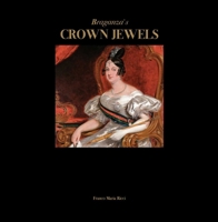 Braganza's Crown Jewels: The Royal Treasure of Portugal at Ajuda Palace B0CHP3D249 Book Cover