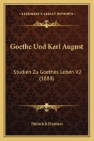 Goethe Und Karl August: Studien Zu Goethes Leben V2 (1888) 1160449333 Book Cover