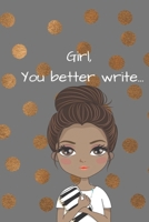 Girl, You Better Write: A Journal for the Young, Black, and Gifted Girls for Goal Tracking and Reflection 1693686910 Book Cover