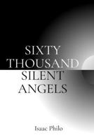 SIXTY THOUSAND SILENT ANGELS B0DZ3TH5KT Book Cover