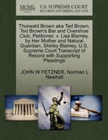 Thorwald Brown aka Ted Brown, Ted Brown's Bar and Overshoe Club, Petitioner, v. Lisa Blamey, by Her Mother and Natural Guardian, Shirley Blamey. U.S. ... of Record with Supporting Pleadings 1270705725 Book Cover