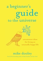 A Beginner's Guide to the Universe: Uncommon Ideas for Living an Unusually Happy Life 1788170296 Book Cover