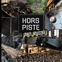 Urbex industriel : tome 1: À la découverte des vestiges industriels (French Edition) B0DZ6RCC9Y Book Cover