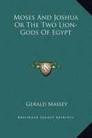 Moses and Joshua or the Two Lion-Gods of Egypt 142535081X Book Cover