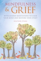 Mindfulness Grief: With guided meditations to calm your mind and restore your spirit 1782496734 Book Cover