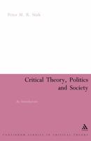 Critical Theory, Politics and Society 0826478913 Book Cover