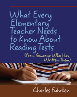 What Every Elementary Teacher Needs to Know About Reading Tests: 1571107649 Book Cover