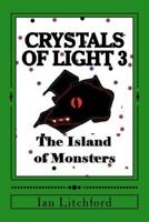 Crystals of Light 3: The Island of Monsters 1537540041 Book Cover