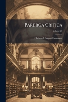 Parerga Critica: Sive Hebdomadum Criticarum Hebdomas Et Glossematum Decas, Volume 20 1286769701 Book Cover