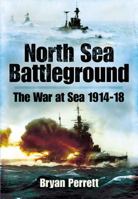North Sea Battleground: The War and Sea 1914 - 1918 1848844506 Book Cover