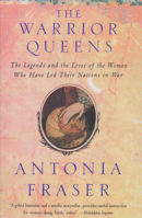 The Warrior Queens: The Legends and the Lives of the Women Who Have Led Their Nations in War 0394549392 Book Cover