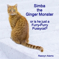 Simba the Ginger Monster: or is he just a Furry-Purry Pussycat? 0473485192 Book Cover