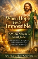 When Hope Feels Impossible: A 9-Day Novena to Saint Jude with Daily Reflections, Healing Prayers, and Personal Intention Pages for Miraculous Breakthroughs (The Surrendered Heart Novena Series) B0GW98RY7R Book Cover