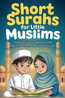Short Surahs for Little Muslims: A Gentle Guide to Help Your Child Memorize Quran and Build Strong Iman (The Little Muslim's Stories) B0GR59MBZ6 Book Cover