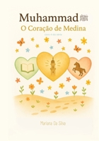 4. Muhammad ? | O Coração de Medina | Livros Islâmicos Infantis em Português: Sirah do profeta Muhammad ? (Portuguese Edition) B0F8N89Z7Q Book Cover