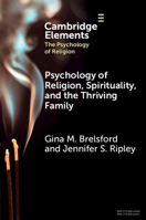 Psychology of Religion, Spirituality, and the Thriving Family (Elements in the Psychology of Religion) 1009545558 Book Cover
