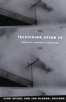 Television after TV: Essays on a Medium in Transition (Console-ing Passions) 0822333937 Book Cover