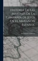 Historia de Las Misiones de la Compa��a de Jes�s En El Mara��n Espa�ol (Classic Reprint) 1019098708 Book Cover