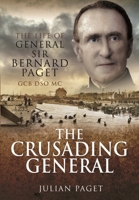 The Crusading General: The Life of General Sir Bernard Paget GCB DSO MC 1399074555 Book Cover