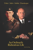 An Ordinarily Ridiculous Life: Tinker Sailor Soldier Peacekeeper B0BNV27C7W Book Cover