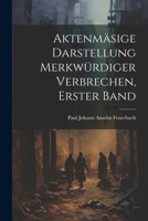 Aktenm�sige Darstellung Merkw�rdiger Verbrechen, Erster Band 1021637491 Book Cover