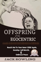 OFFSPRING OF THE EGOCENTRIC: A Guide for Daughters Dealing with Narcissistic Mothers: Reach Your Limit, Escape Generational Abuse and Take Charge of Your Own Life B0CTJ2CLDX Book Cover