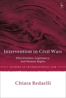 Intervention in Civil Wars: Effectiveness, Legitimacy, and Human Rights 1509947051 Book Cover