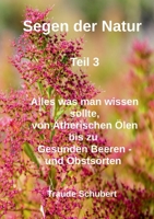 Segen der Natur - Teil 3: Von Ätherischen Ölen bis gesunde Beeren - und Obstsorten (German Edition) 381920962X Book Cover