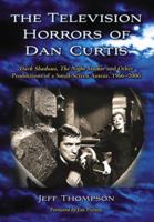 The Television Horrors of Dan Curtis: Dark Shadows, the Night Stalker and Other Productions, 1966-2006 078643693X Book Cover