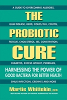 The probiotic cure. Harnessing the power of good bacteria for better health 0757004237 Book Cover