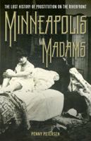Minneapolis Madams: The Lost History of Prostitution on the Riverfront 0816665249 Book Cover
