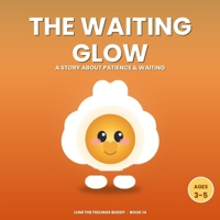 The Waiting Glow: A Story About Patience & Waiting Your Turn (Ages 3–5) (Lumi the Feelings Buddy) B0HDSXDV1B Book Cover