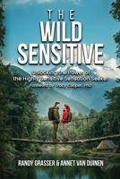 The Wild Sensitive: Unlocking the Power of the Highly Sensitive Sensation Seeker B0FF26GJSN Book Cover