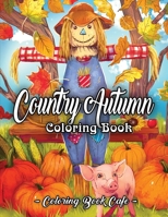 Country Autumn Coloring Book: An Adult Coloring Book Featuring Charming Autumn Scenes, Relaxing Country Landscapes and Cute Farm Animals 1691914487 Book Cover