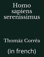 Homo Sapiens Serenissimus: (in French) 1718004044 Book Cover