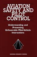 Aviation Safety and Pilot Control: Understanding and Preventing Unfavorable Pilot/Vehicle Interactions 0309056888 Book Cover