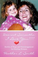 Dearest Samantha: I Love You!!!!: Stories of Hope and Encouragement for Hurting Women 1449760562 Book Cover