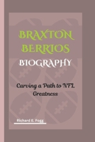 BRAXTON BERRIOS BIOGRAPHY: Carving a Path to NFL Greatness B0DVPN2352 Book Cover