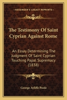 The Testimony of Saint Cyprian Against Rome 101824106X Book Cover