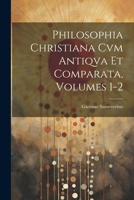 Philosophia Christiana Cvm Antiqva Et Comparata, Volumes 1-2 1022859994 Book Cover