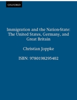 Immigration and the Nation-State: The United States, Germany, and Great Britain 0198295405 Book Cover