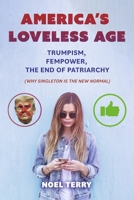 America’s Loveless Age: Trumpism, FemPower, the End of Patriarchy: (Why Singleton is the New Normal) 1667841238 Book Cover