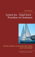 Leinen los - Segel hoch - Poseidon wir kommen: Auf dem Albatros von Kroatien über Italien nach Griechenland 374942053X Book Cover