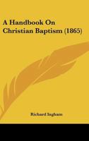 A Handbook On Christian Baptism 1164529919 Book Cover