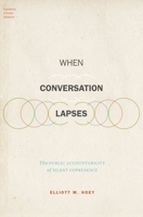 When Conversation Lapses: The Public Accountability of Silent Copresence 0190947659 Book Cover