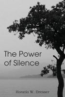 The Power of Silence: An Interpretation of Life in its Relation to Health and Happiness 1544043511 Book Cover