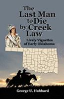 The Last Man to Die by Creek Law: Lively Vignettes of Early Oklahoma 0937660175 Book Cover