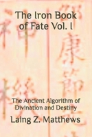 The Iron Book of Fate: The Ancient Algorithm of Divination and Destiny 1997621657 Book Cover
