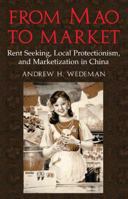 From Mao to Market: Rent Seeking, Local Protectionism, and Marketization in China (Cambridge Modern China Series) 0521100151 Book Cover